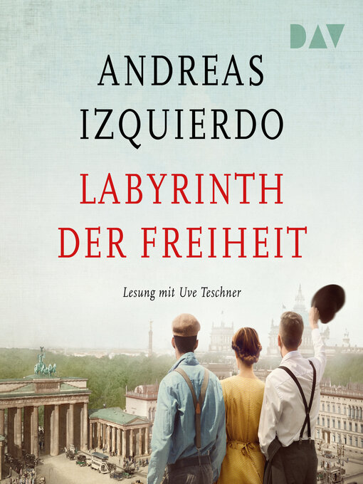 Title details for Labyrinth der Freiheit--Wege der Zeit, Band 3 (Gekürzt) by Andreas Izquierdo - Available